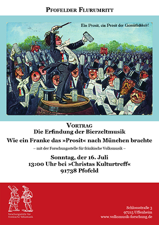 Pfofelder Flurumritt / Vortrag / Die Erfindung der Bierzeltmusik / Wie ein Franke das Prosit nach München brachte / mit der Forschungsstelle für fränkische Volksmusik / Sonntag, der 16. Juli / 13 Uhr bei Christas Kulturtreff / 91738 Pfofeld