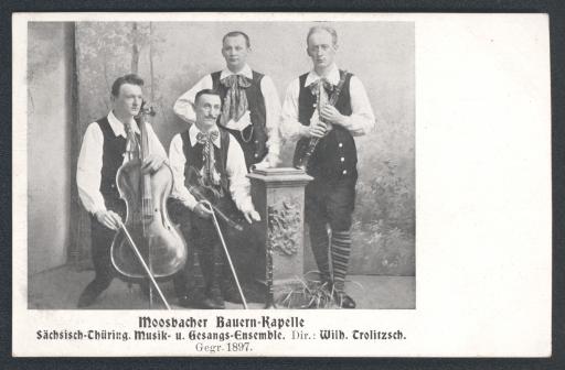 Moosbacher Bauern-Kapelle / Sächsich-Thüring. Musik- u. Gesangs-Ensemble. Dir. [Direktion] : Wilh. [Wilhelm] Trolitzsch. / Gegr. [Gegründet] 1897