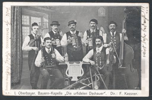 I. Oberbayer. Bauern-Kapelle [1. Oberbayerische Bauernkapelle] „Die urfidelen Dachauer.“ Dir. [Direktion]: F. Kassner.