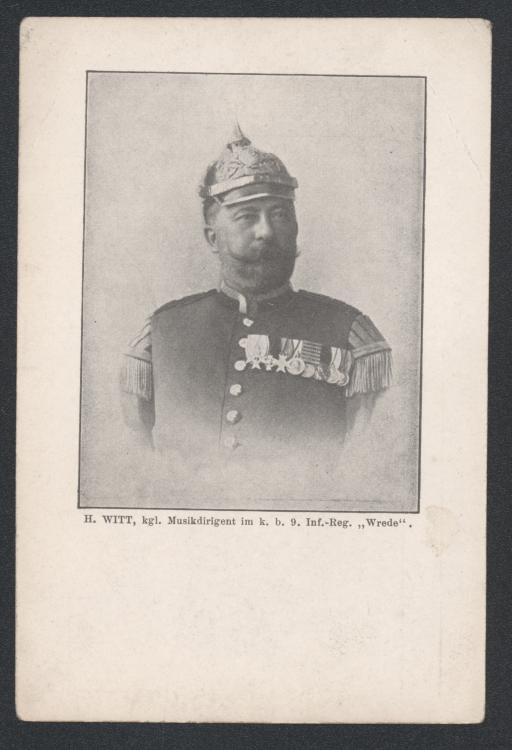 H. Witt, königlicher Musikdirigent im königlich bayerischen 9. Infanterie-Regiment „Wrede“